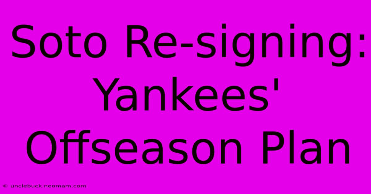 Soto Re-signing:  Yankees' Offseason Plan 