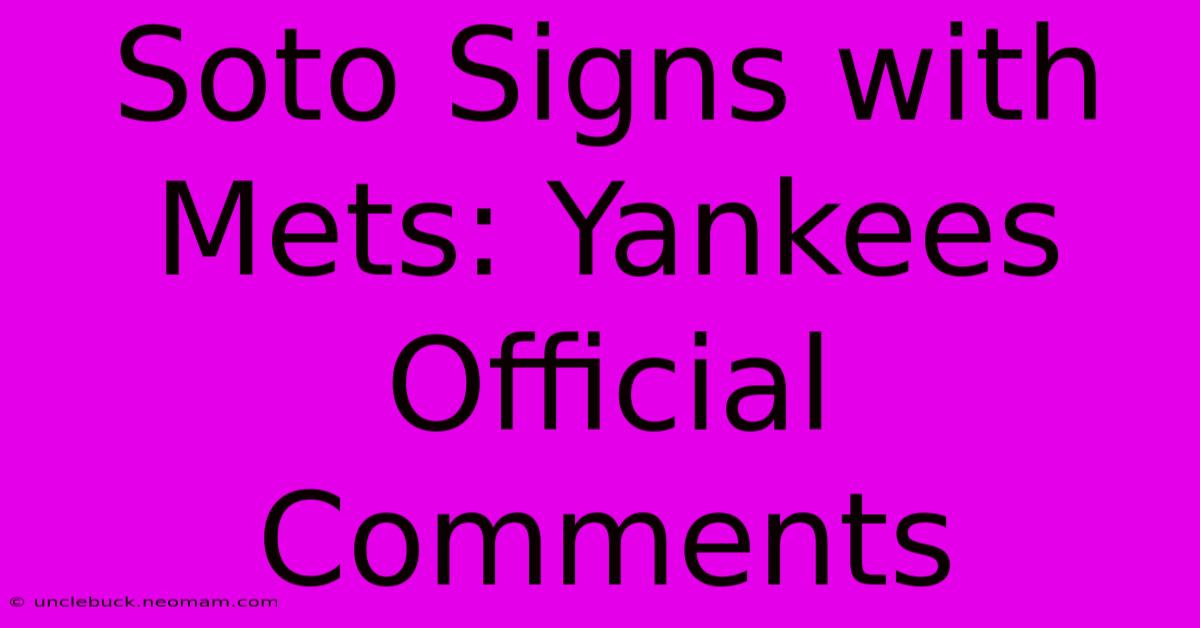 Soto Signs With Mets: Yankees Official Comments