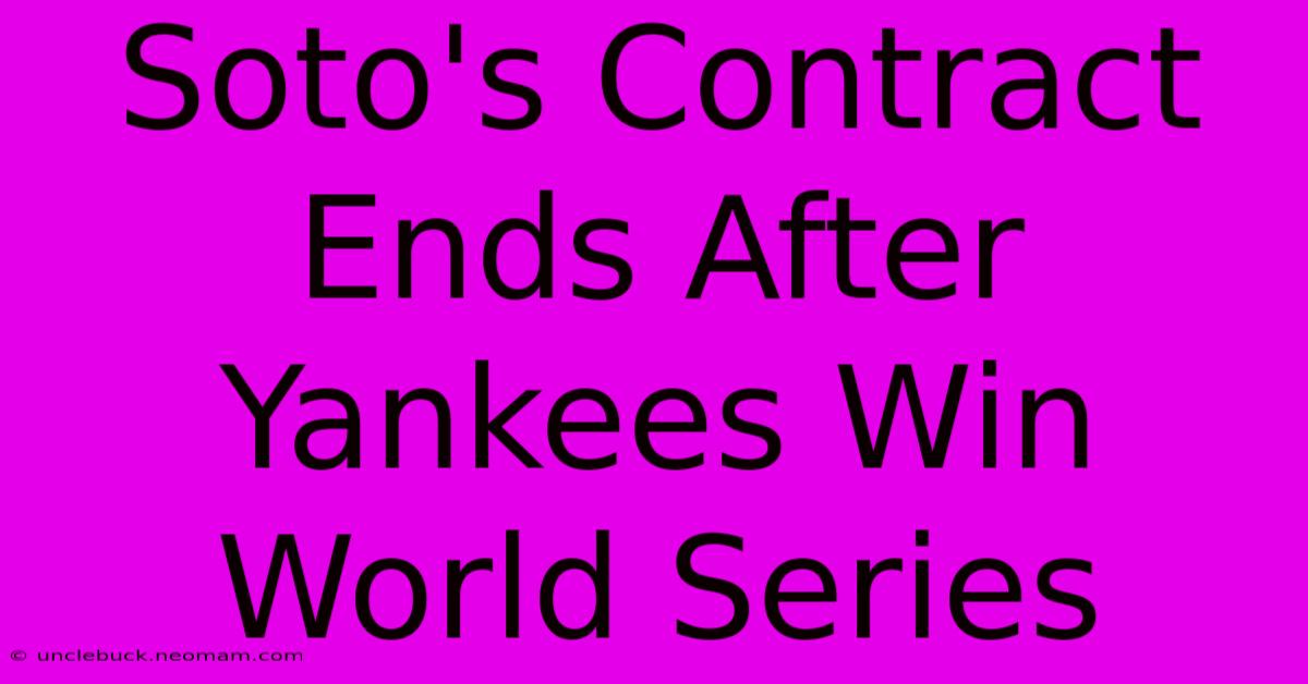 Soto's Contract Ends After Yankees Win World Series