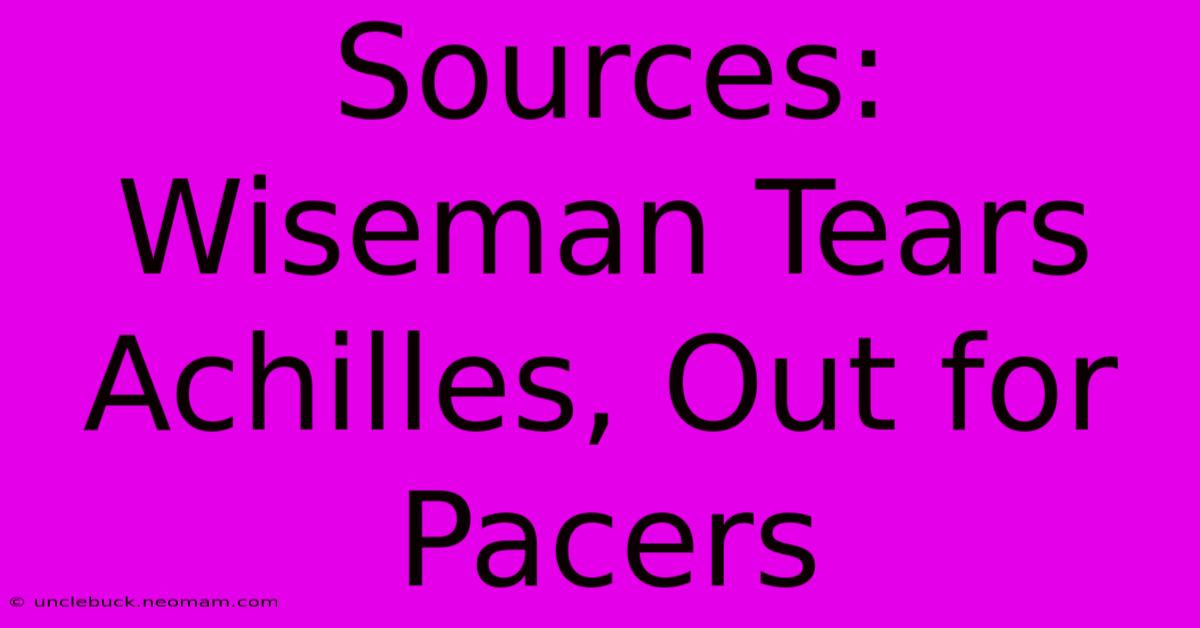 Sources: Wiseman Tears Achilles, Out For Pacers