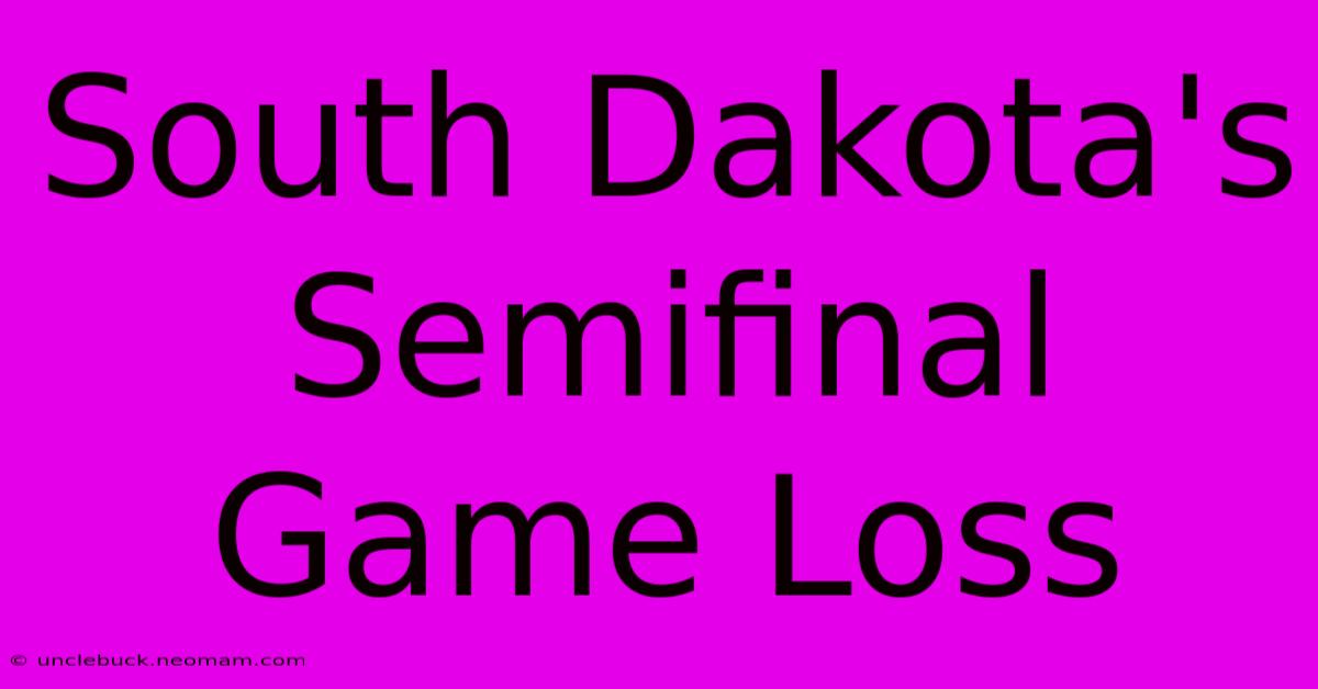 South Dakota's Semifinal Game Loss