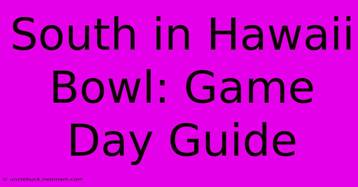 South In Hawaii Bowl: Game Day Guide