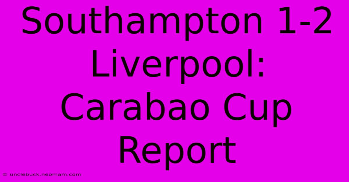 Southampton 1-2 Liverpool: Carabao Cup Report