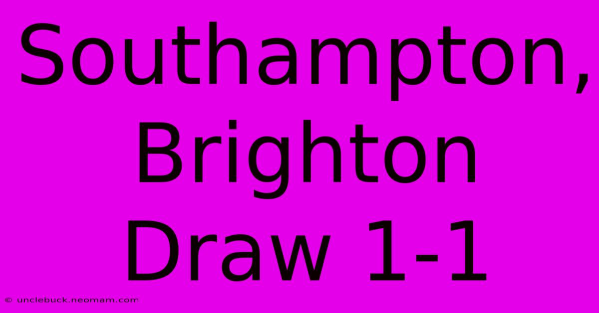 Southampton, Brighton Draw 1-1