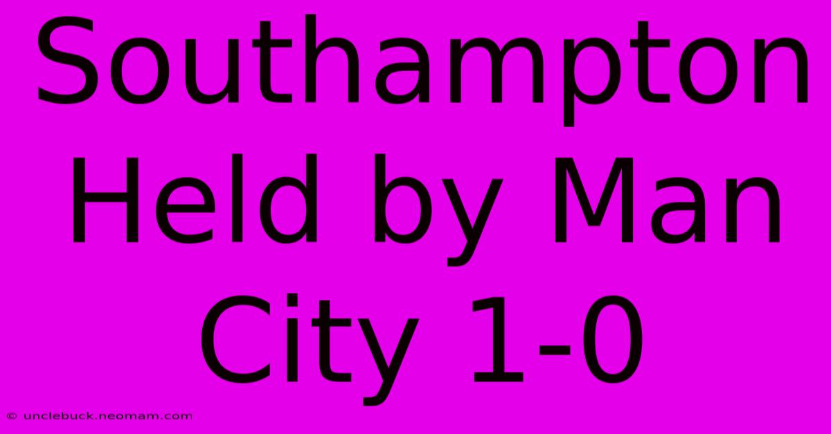 Southampton Held By Man City 1-0