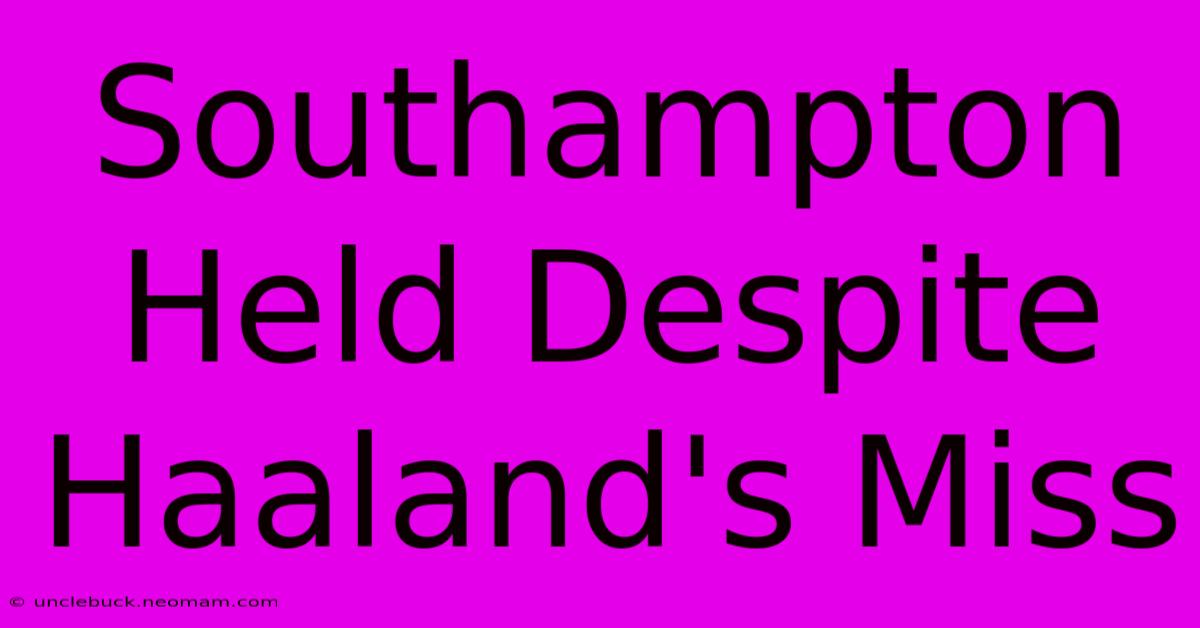 Southampton Held Despite Haaland's Miss