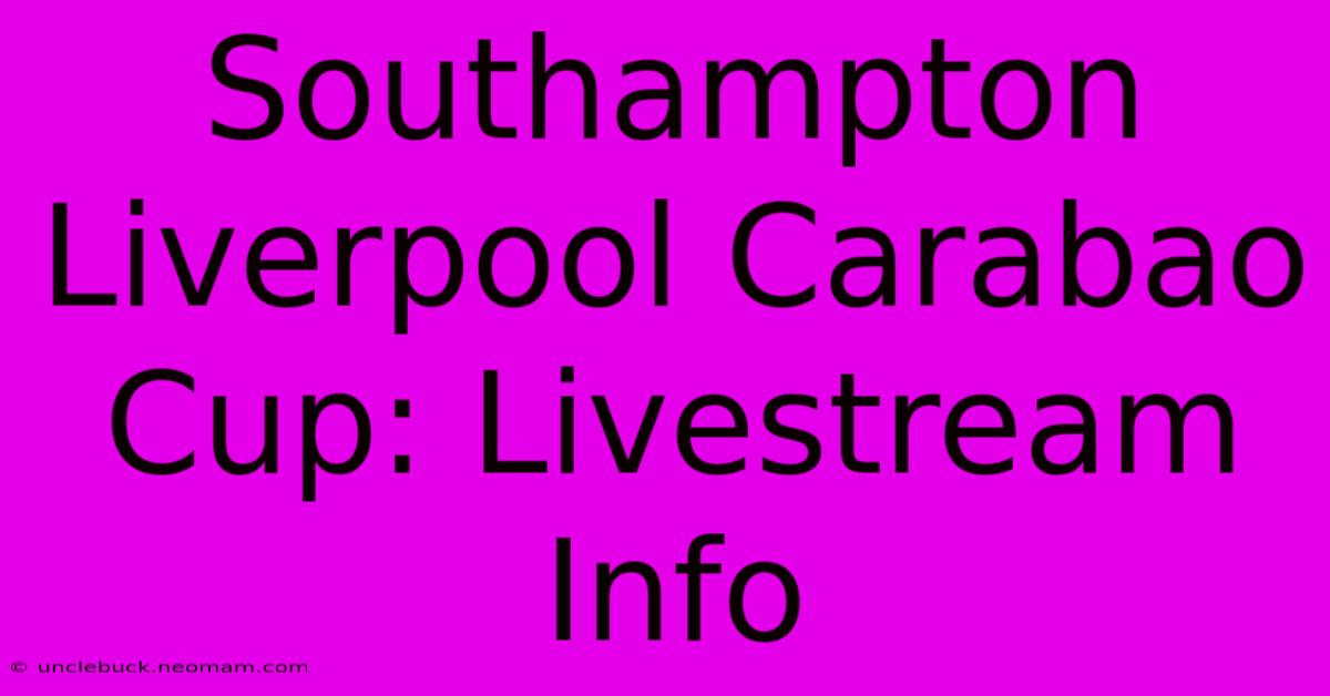 Southampton Liverpool Carabao Cup: Livestream Info