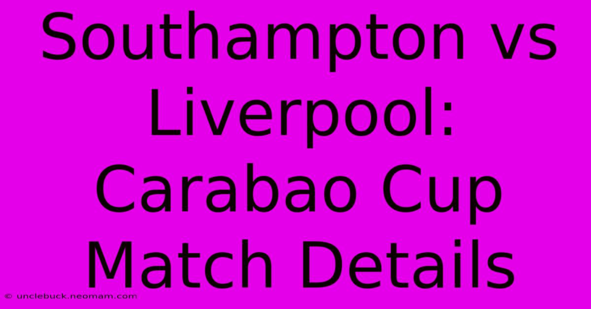 Southampton Vs Liverpool: Carabao Cup Match Details