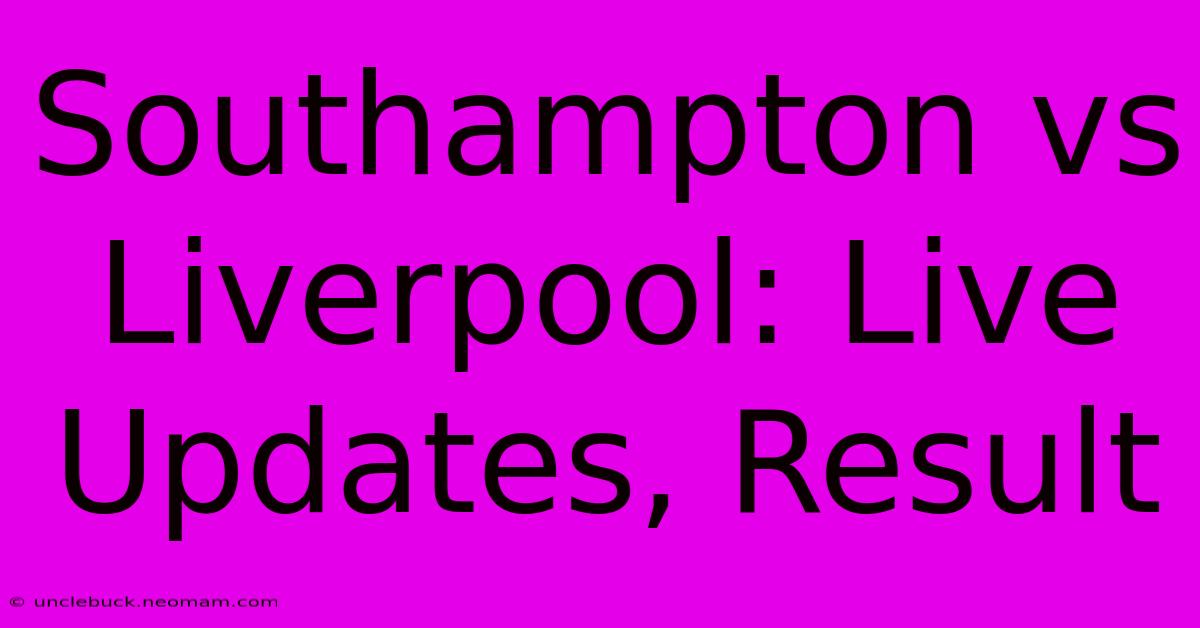 Southampton Vs Liverpool: Live Updates, Result