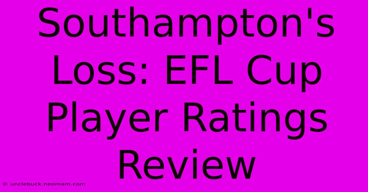 Southampton's Loss: EFL Cup Player Ratings Review