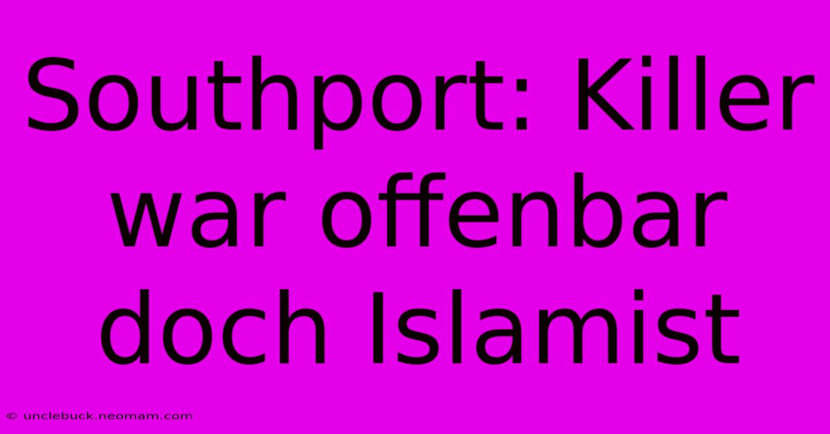 Southport: Killer War Offenbar Doch Islamist