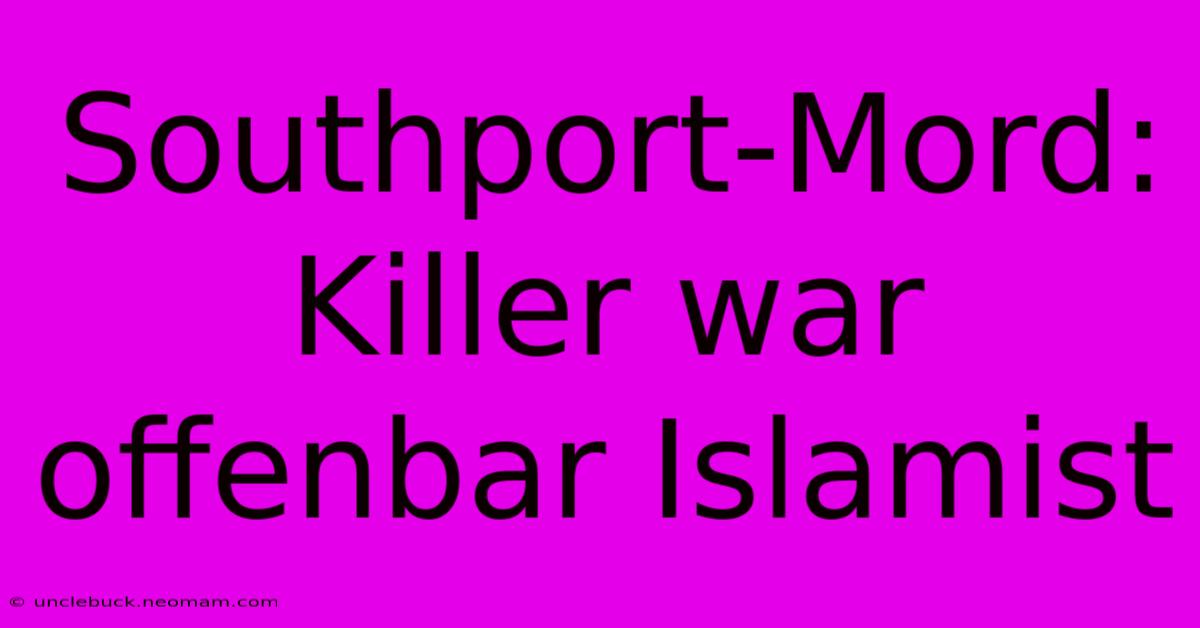 Southport-Mord: Killer War Offenbar Islamist