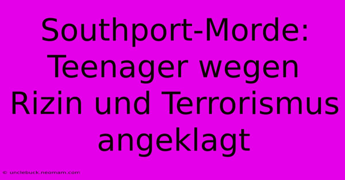 Southport-Morde: Teenager Wegen Rizin Und Terrorismus Angeklagt