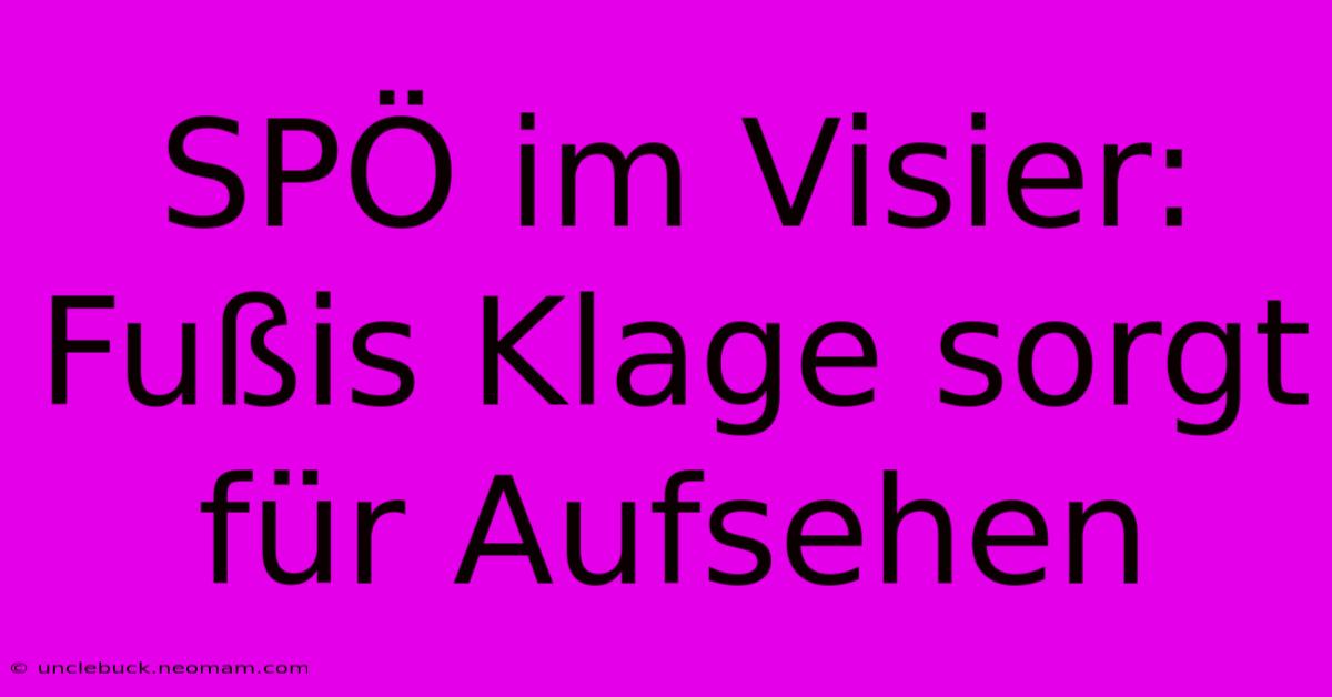 SPÖ Im Visier: Fußis Klage Sorgt Für Aufsehen