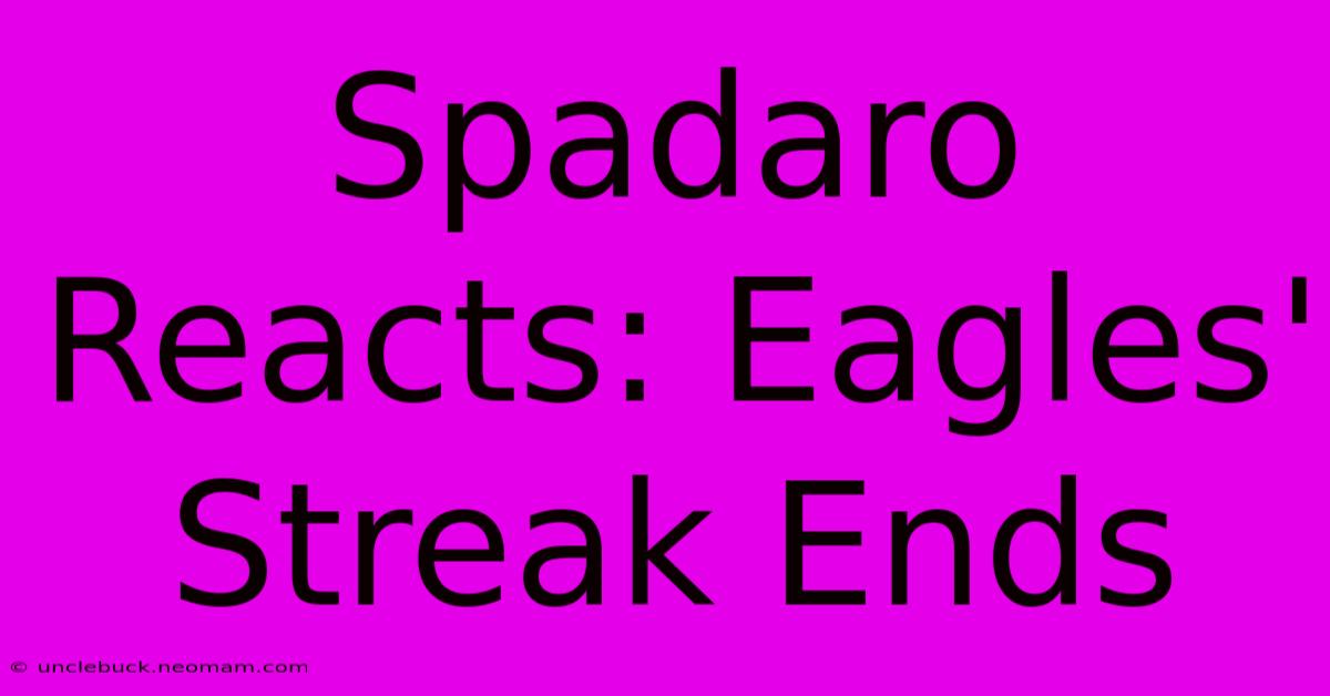 Spadaro Reacts: Eagles' Streak Ends