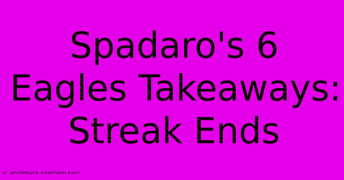 Spadaro's 6 Eagles Takeaways: Streak Ends