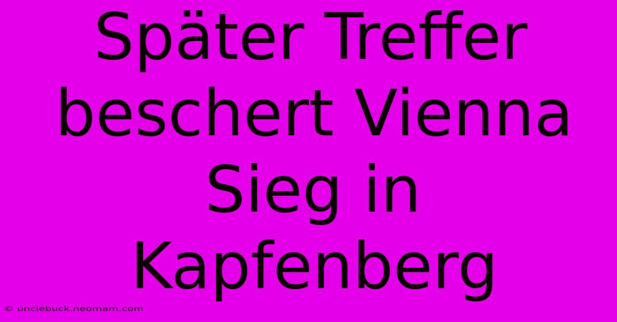 Später Treffer Beschert Vienna Sieg In Kapfenberg