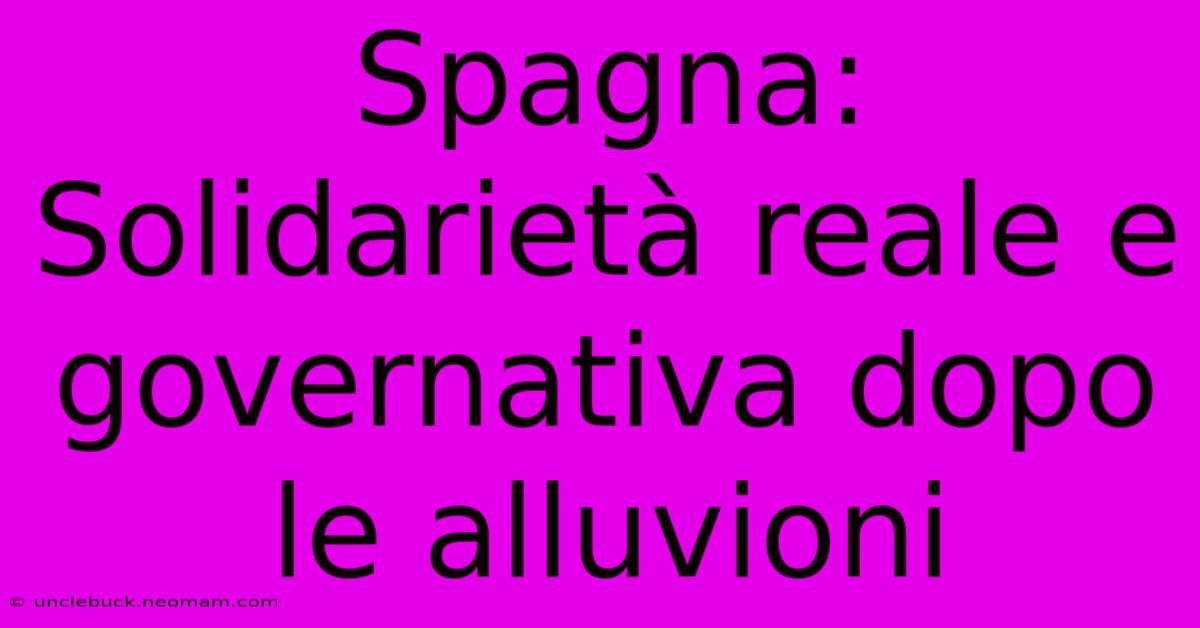 Spagna: Solidarietà Reale E Governativa Dopo Le Alluvioni