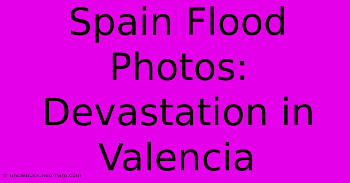 Spain Flood Photos: Devastation In Valencia 