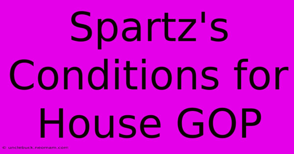 Spartz's Conditions For House GOP