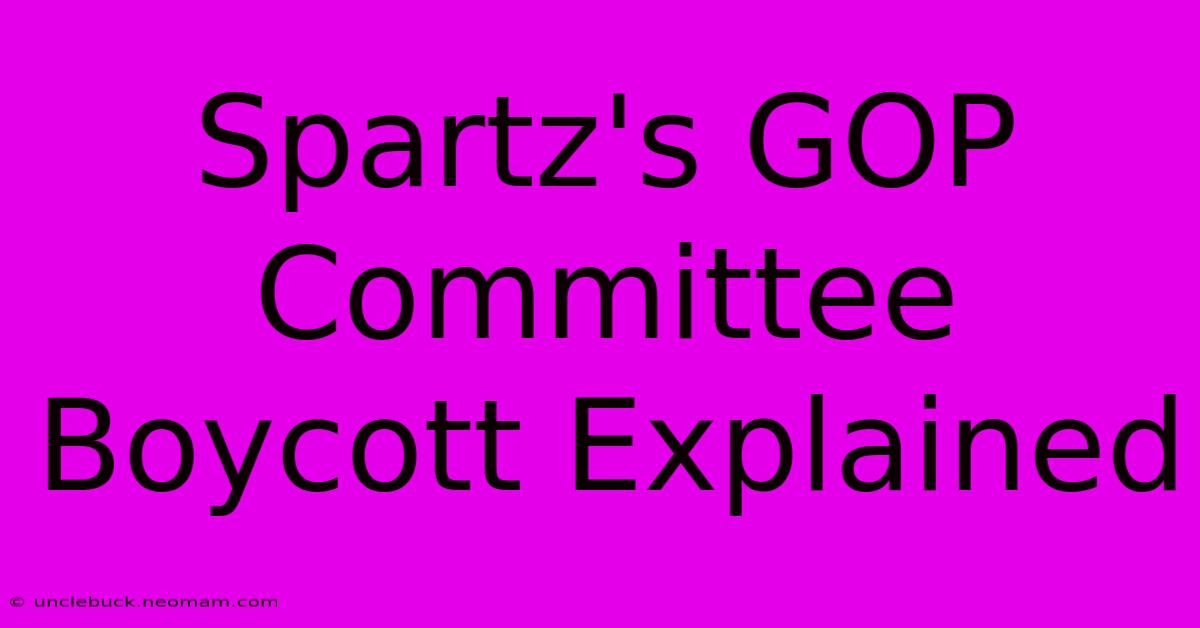 Spartz's GOP Committee Boycott Explained