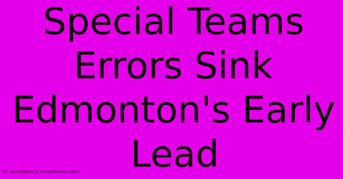 Special Teams Errors Sink Edmonton's Early Lead