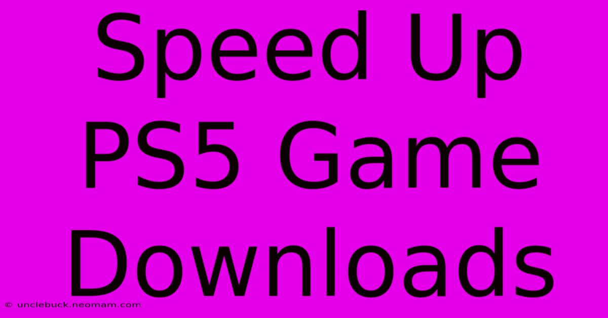 Speed Up PS5 Game Downloads