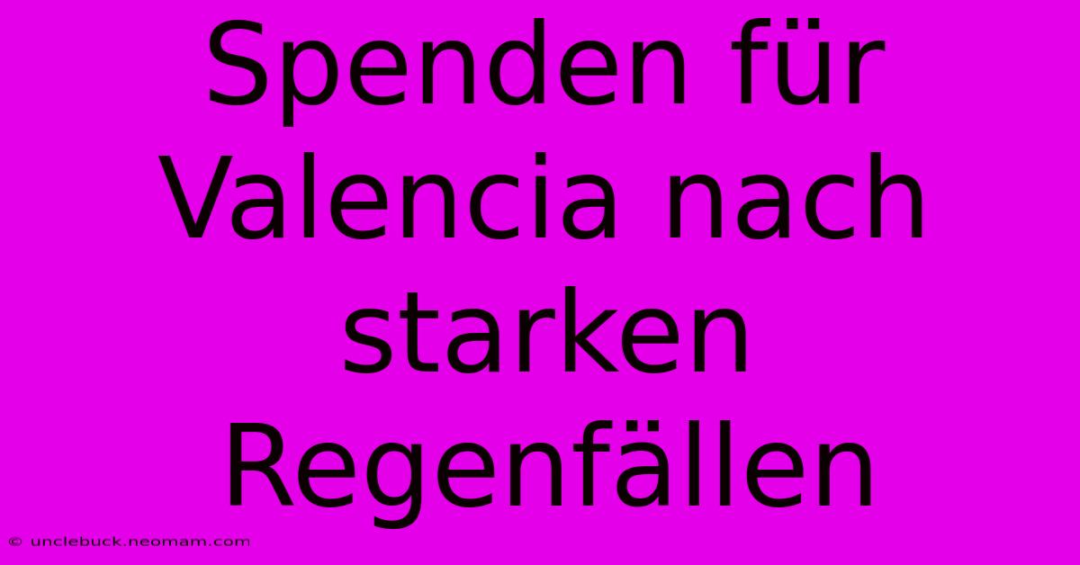 Spenden Für Valencia Nach Starken Regenfällen