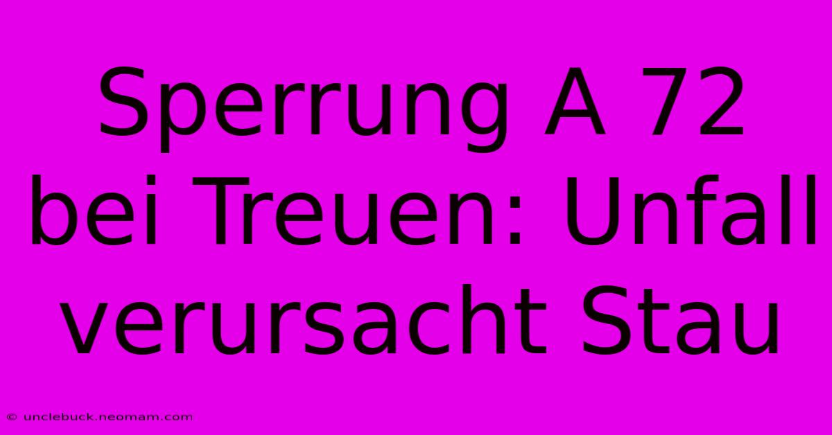 Sperrung A 72 Bei Treuen: Unfall Verursacht Stau 