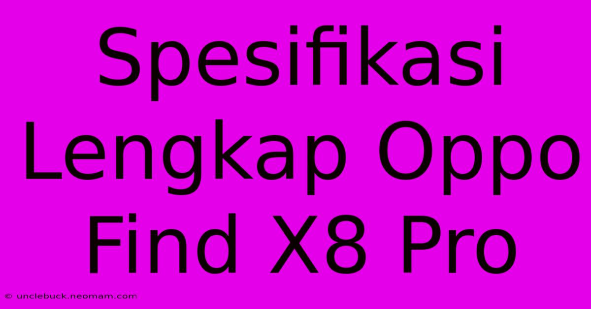 Spesifikasi Lengkap Oppo Find X8 Pro