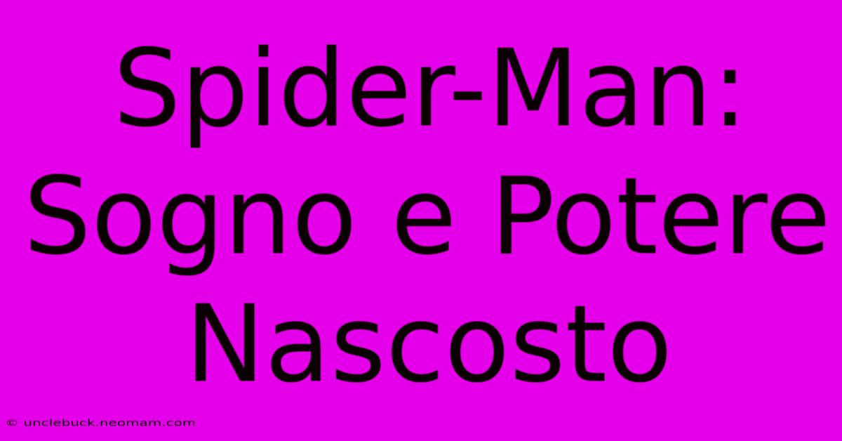 Spider-Man: Sogno E Potere Nascosto