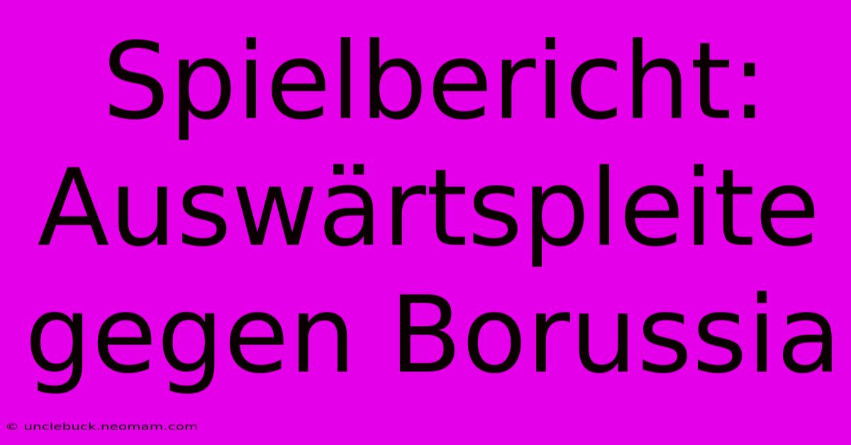 Spielbericht: Auswärtspleite Gegen Borussia