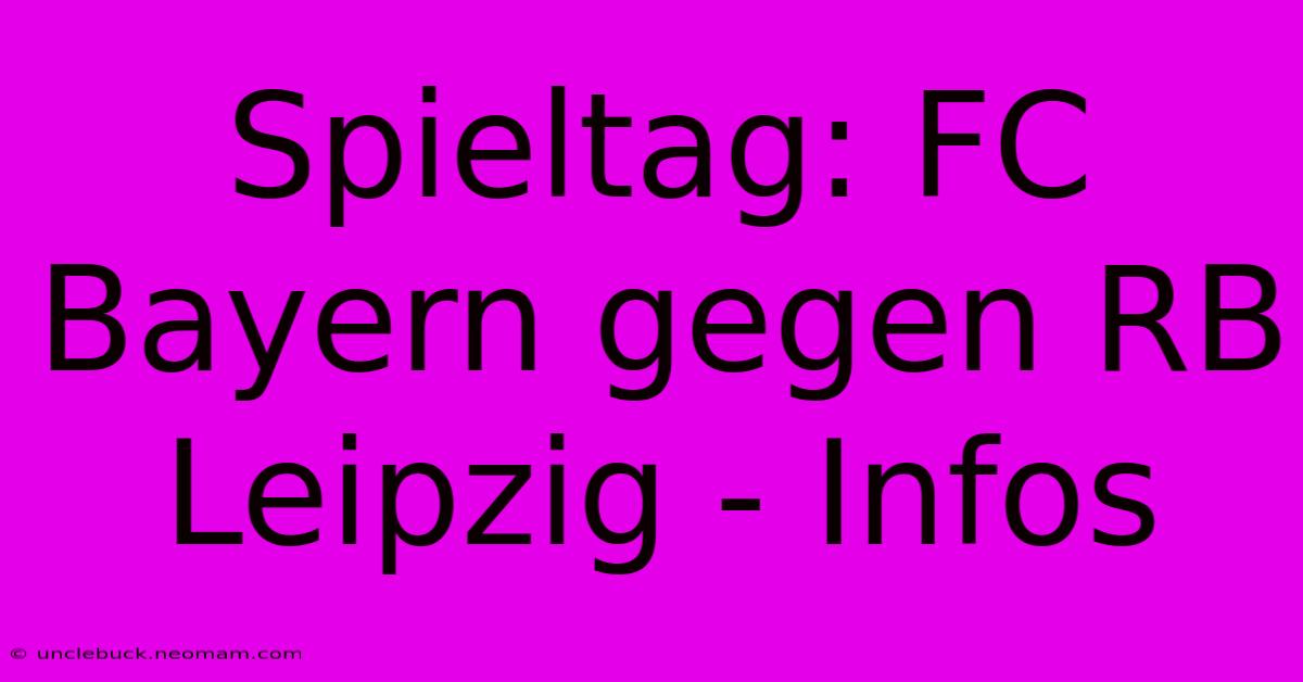 Spieltag: FC Bayern Gegen RB Leipzig - Infos 