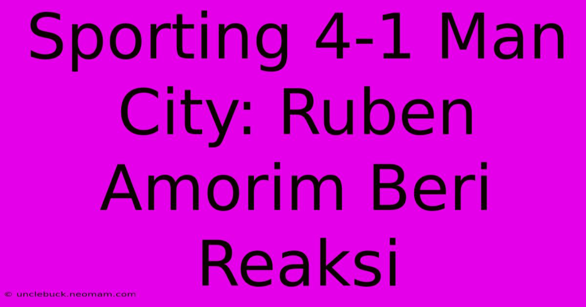 Sporting 4-1 Man City: Ruben Amorim Beri Reaksi 