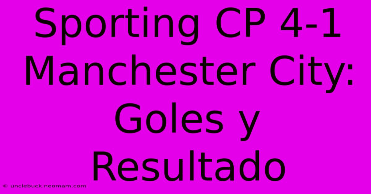 Sporting CP 4-1 Manchester City: Goles Y Resultado 