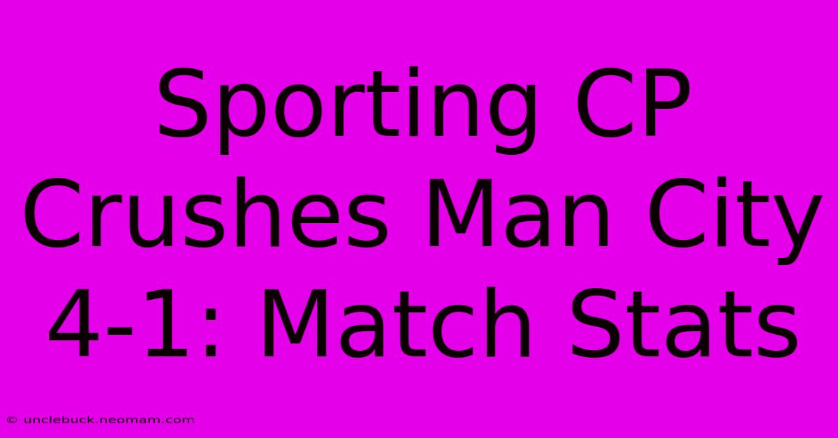 Sporting CP Crushes Man City 4-1: Match Stats