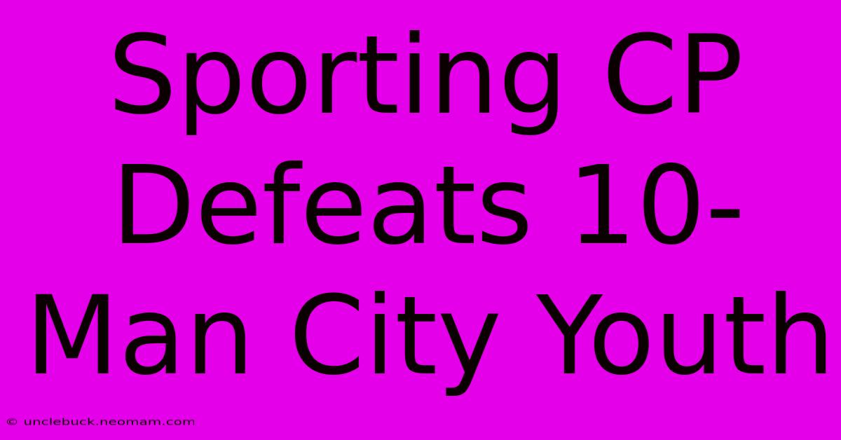 Sporting CP Defeats 10-Man City Youth