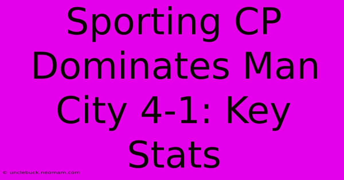 Sporting CP Dominates Man City 4-1: Key Stats 