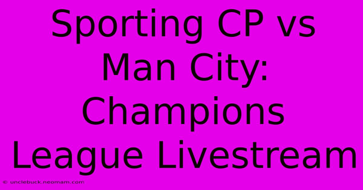 Sporting CP Vs Man City: Champions League Livestream