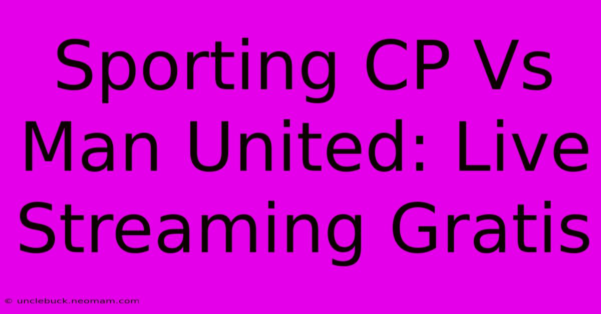 Sporting CP Vs Man United: Live Streaming Gratis 