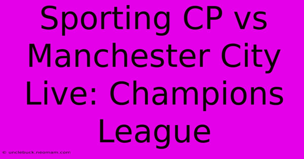 Sporting CP Vs Manchester City Live: Champions League