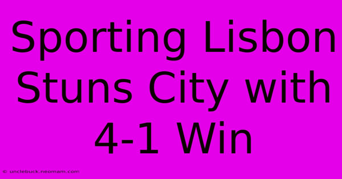 Sporting Lisbon Stuns City With 4-1 Win