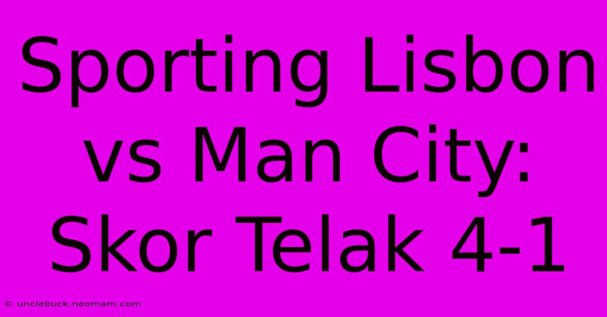 Sporting Lisbon Vs Man City: Skor Telak 4-1