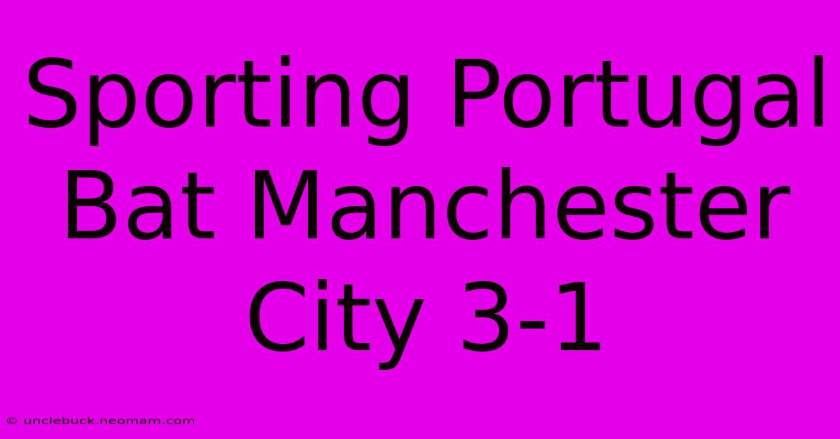 Sporting Portugal Bat Manchester City 3-1