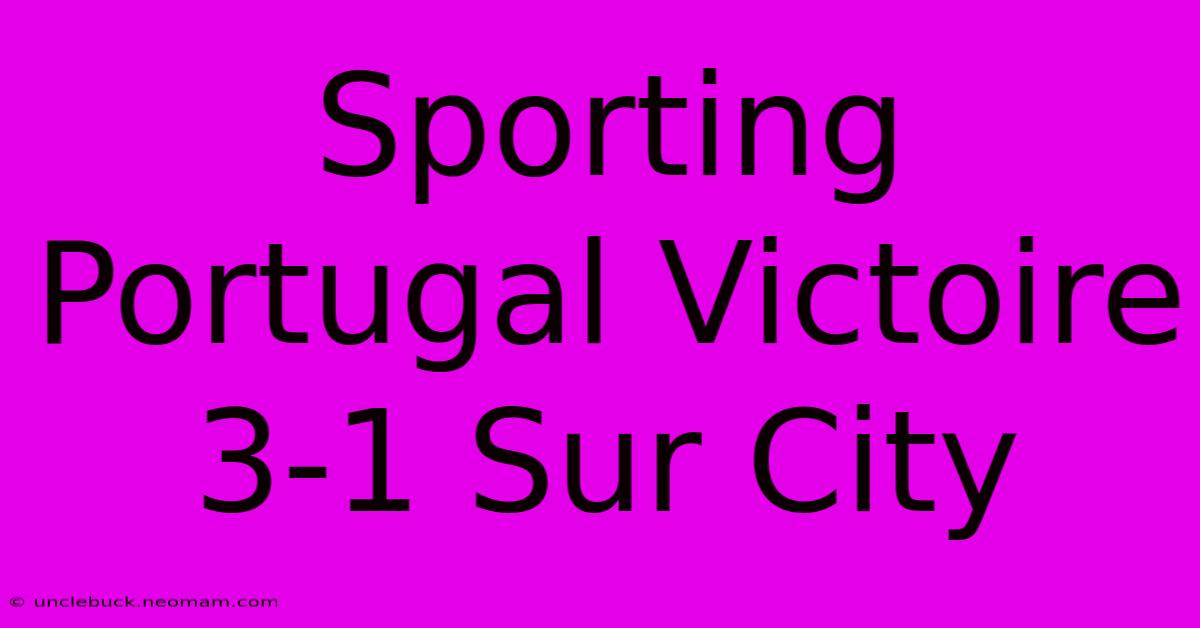 Sporting Portugal Victoire 3-1 Sur City 