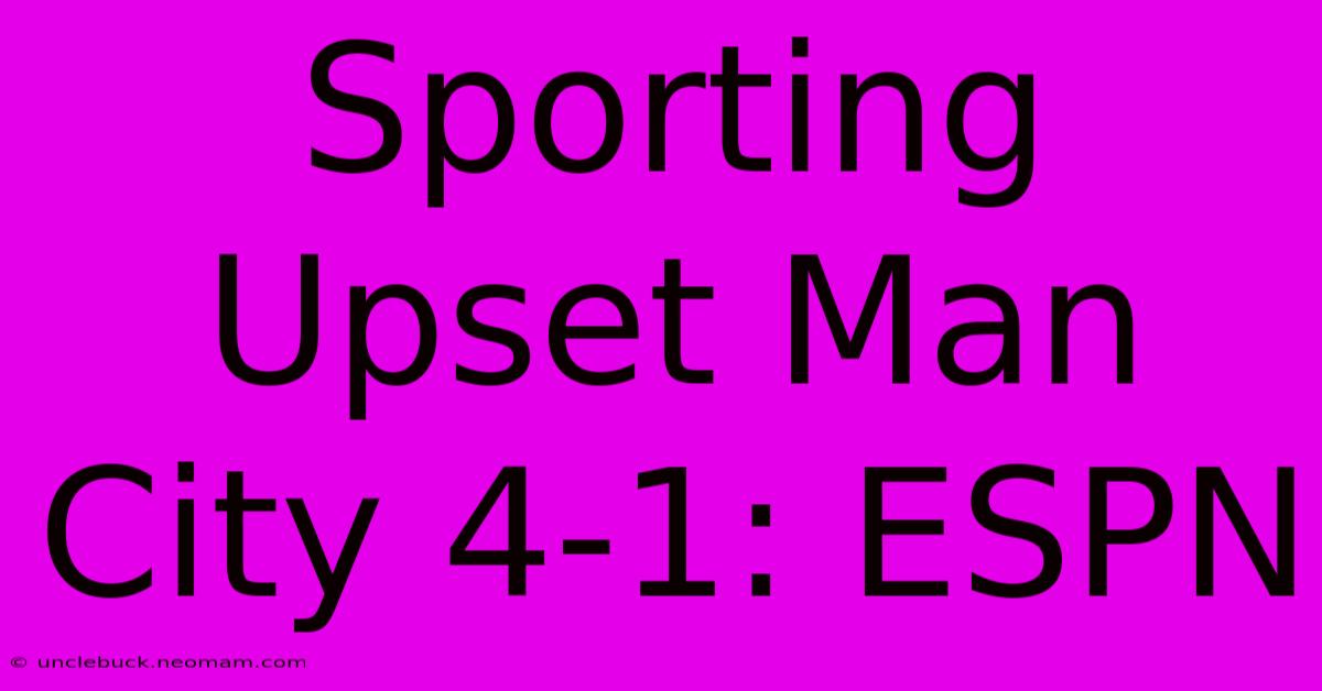 Sporting Upset Man City 4-1: ESPN