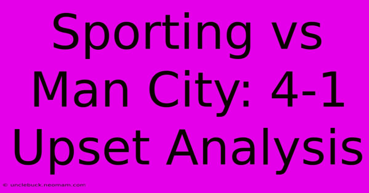 Sporting Vs Man City: 4-1 Upset Analysis