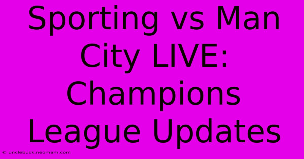 Sporting Vs Man City LIVE: Champions League Updates