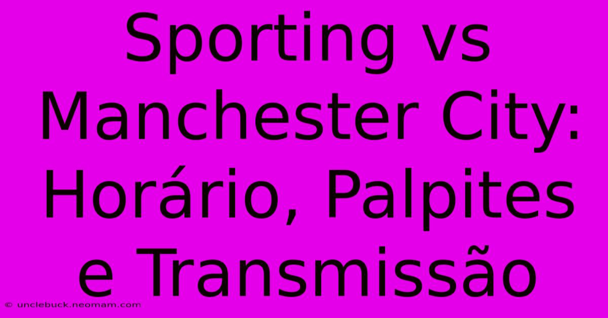 Sporting Vs Manchester City: Horário, Palpites E Transmissão