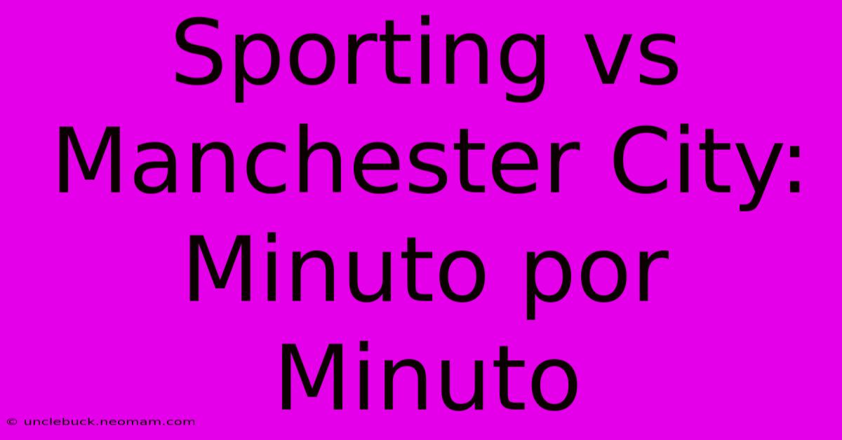 Sporting Vs Manchester City: Minuto Por Minuto